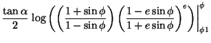 $\displaystyle \frac{\tan\alpha}{2}\left.\log\left(\left(\frac{1+\sin\phi}{1-\si...
...\left(\frac{1-e\sin\phi}{1+e\sin\phi}\right)^e\right)\right\vert^{\phi}_{\phi1}$
