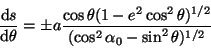 \begin{displaymath}
\frac{\mathrm{d}s}{\mathrm{d}\theta}=\pm
a\frac{\cos\theta(1-e^2\cos^2\theta)^{1/2}}{(\cos^2\alpha_0-\sin^2\theta)^{1/2}}
\end{displaymath}