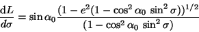 \begin{displaymath}
\frac{\mathrm{d}L}{d\sigma}=\sin\alpha_0\frac{(1-e^2(1-\cos^...
...ha_0 \sin^2\sigma))^{1/2}}
{(1-\cos^2\alpha_0 \sin^2\sigma)}
\end{displaymath}