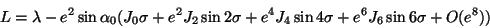 \begin{displaymath}
L =\lambda-e^2\sin\alpha_0( J_0\sigma+e^2 J_2\sin 2\sigma+e^4 J_4\sin
4\sigma+e^6 J_6 \sin 6\sigma+O(e^8))
\end{displaymath}