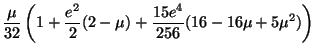 $\displaystyle \frac{\mu}{32}\left(1+\frac{e^2}{2}(2-\mu)+
\frac{15e^4}{256}(16-16\mu+5\mu^2)\right)$