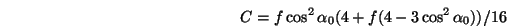 \begin{displaymath}
C=f \cos^2\alpha_0(4+f(4-3\cos^2\alpha_0))/16
\end{displaymath}