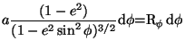 $\displaystyle a\frac{(1-e^2)}{(1-e^2\sin^2\phi)^{3/2}}\mathrm{d}\phi
%\equiv{}R_\phi \mathrm{d}\phi
=R_\phi \mathrm{d}\phi$