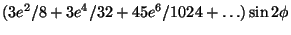 $\displaystyle (3e^2/8+3e^4/32+45e^6/1024
+\ldots)\sin2\phi$