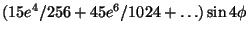 $\displaystyle (15e^4/256+45e^6/1024+\ldots)\sin4\phi$