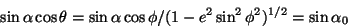 \begin{displaymath}
\sin\alpha\cos\theta=\sin\alpha\cos\phi/(1-e^2\sin^2\phi^2)^{1/2}=\sin\alpha_0
\end{displaymath}