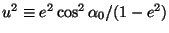 $u^2\equiv e^2\cos^2\alpha_0/(1-e^2)$